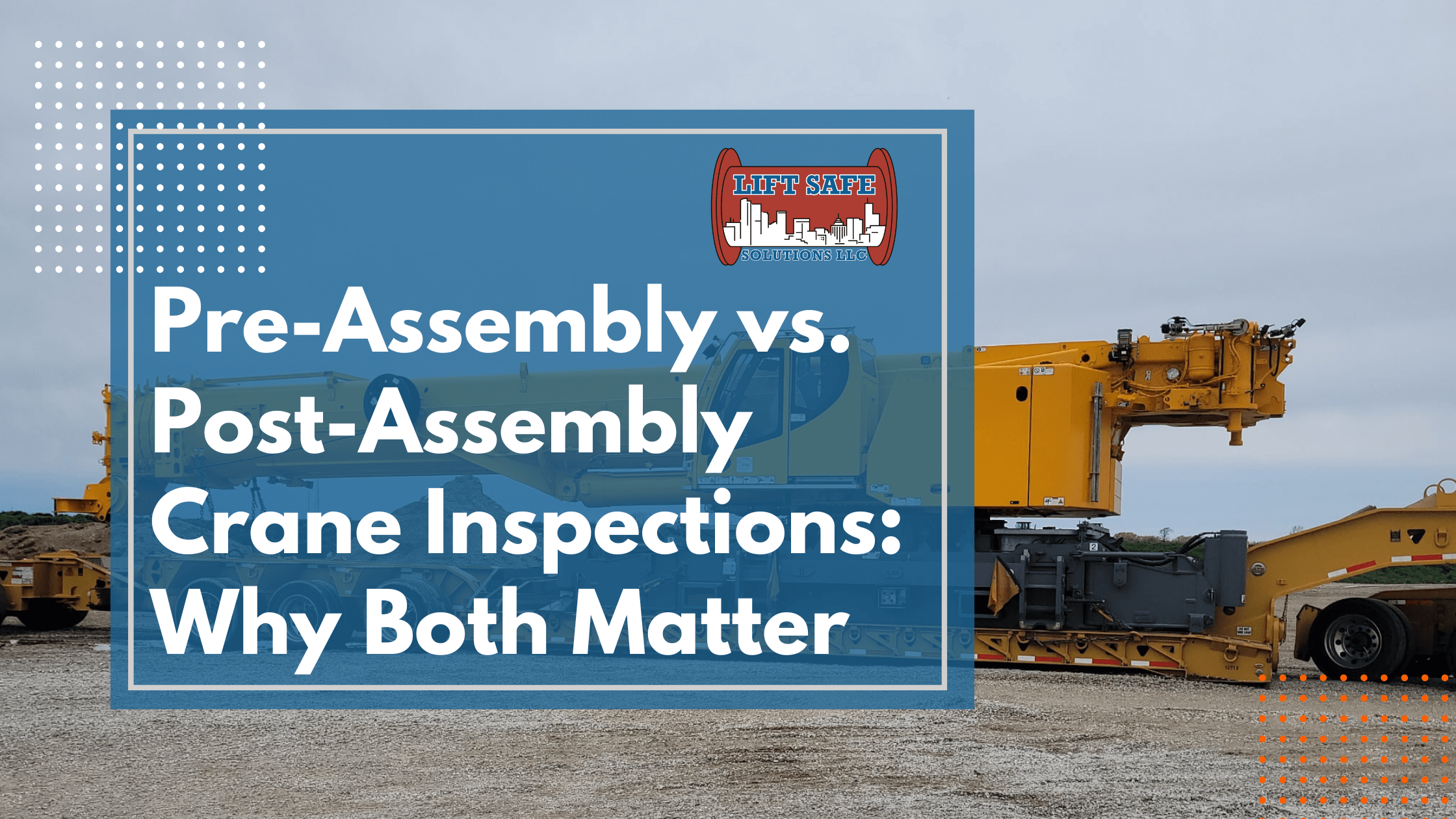 Pre-Assembly vs. Post-Assembly Crane Inspections: Why Both Matter