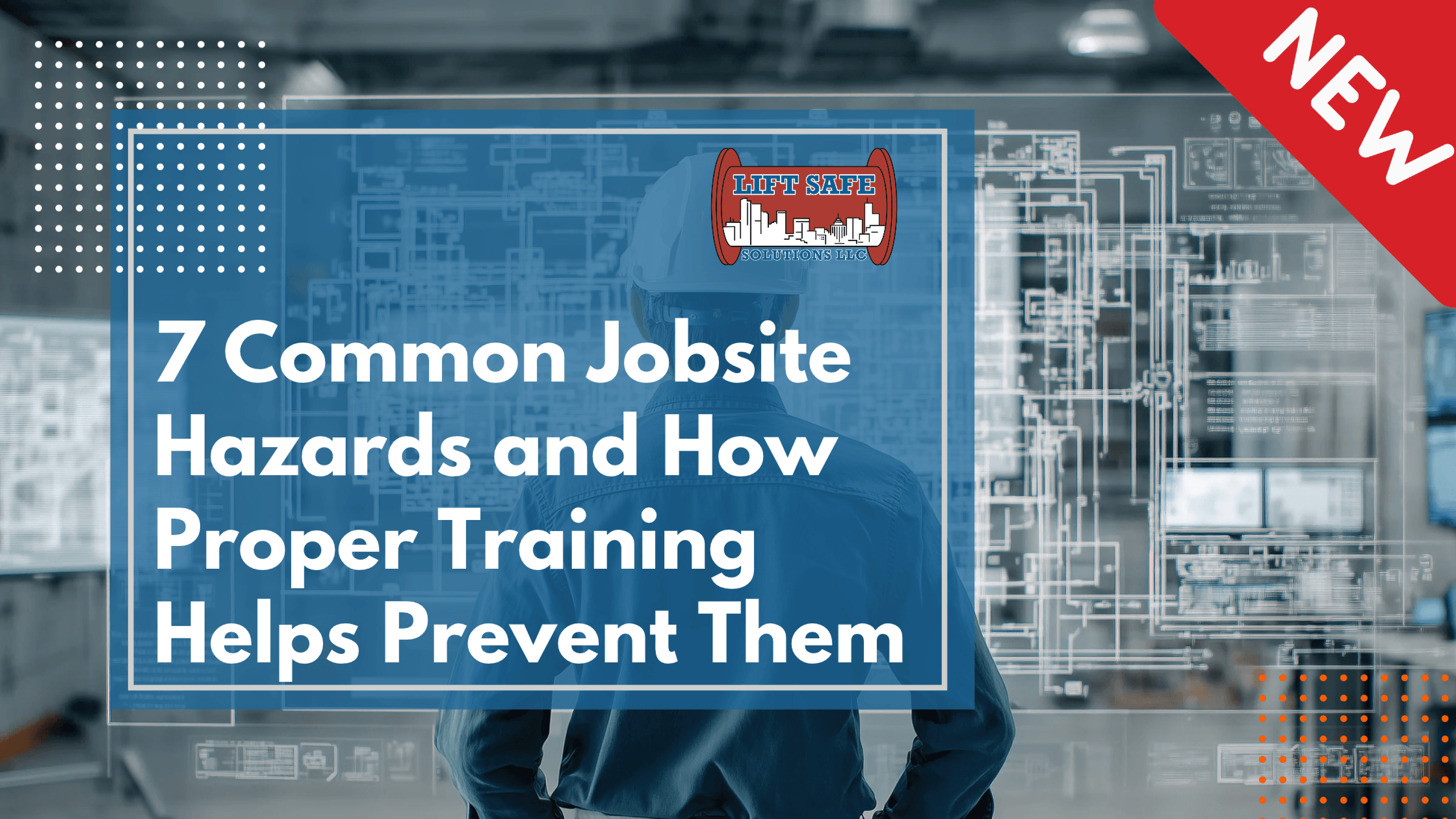 7 Common Jobsite Hazards and How Proper Training Helps Prevent