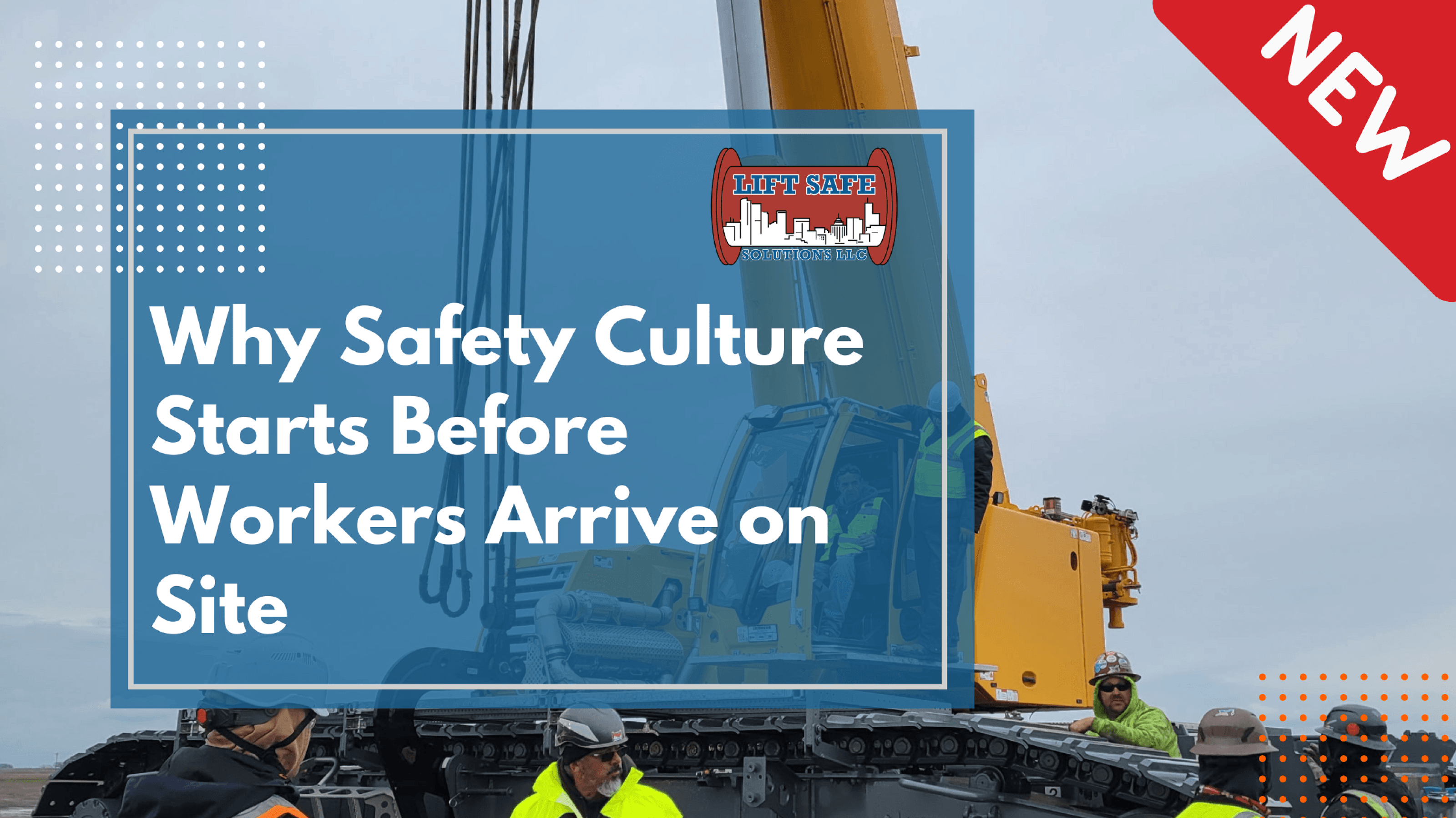 Why Safety Culture Starts Before Workers Arrive on Site
