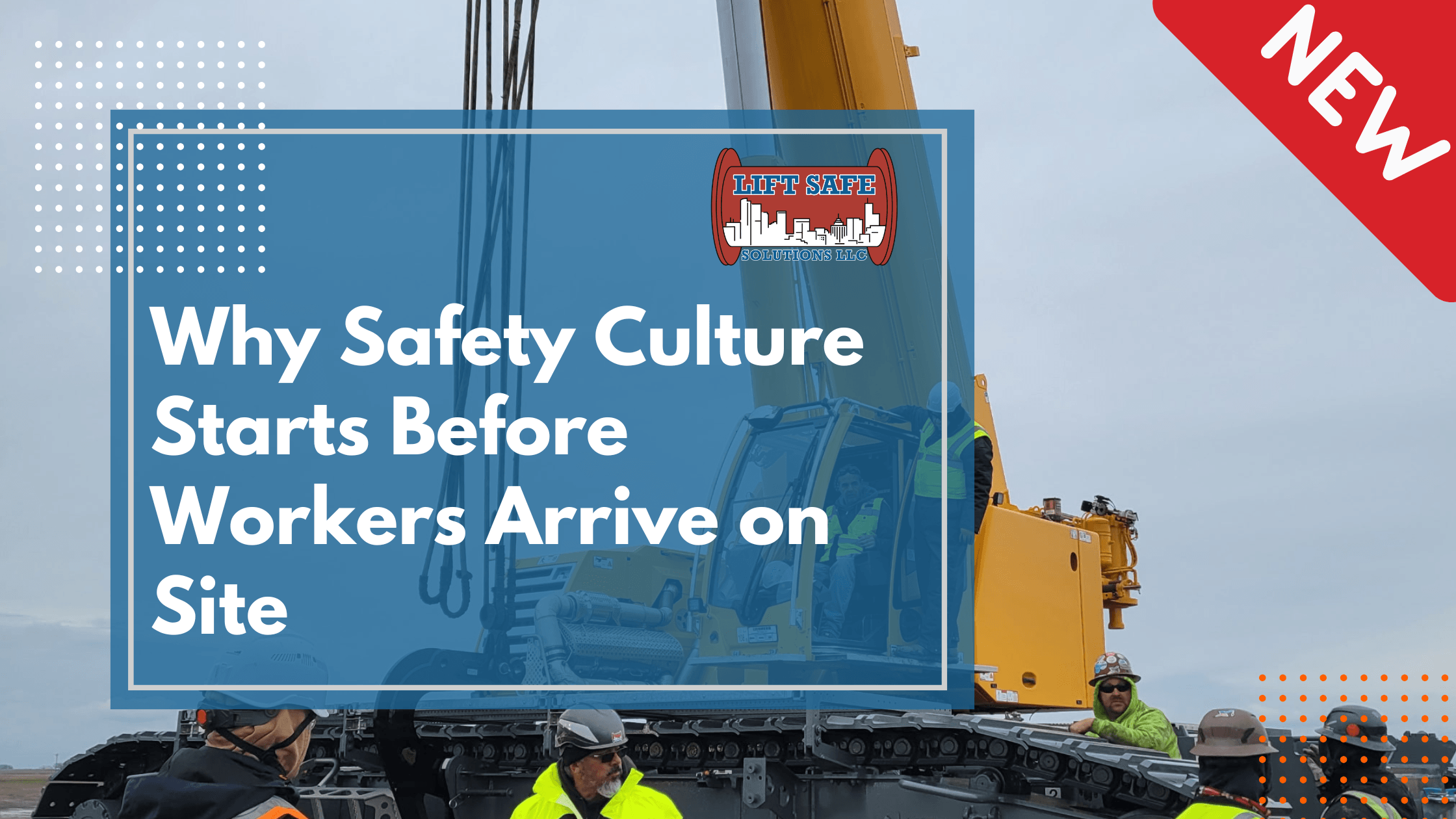 Why Safety Culture Starts Before Workers Arrive on Site